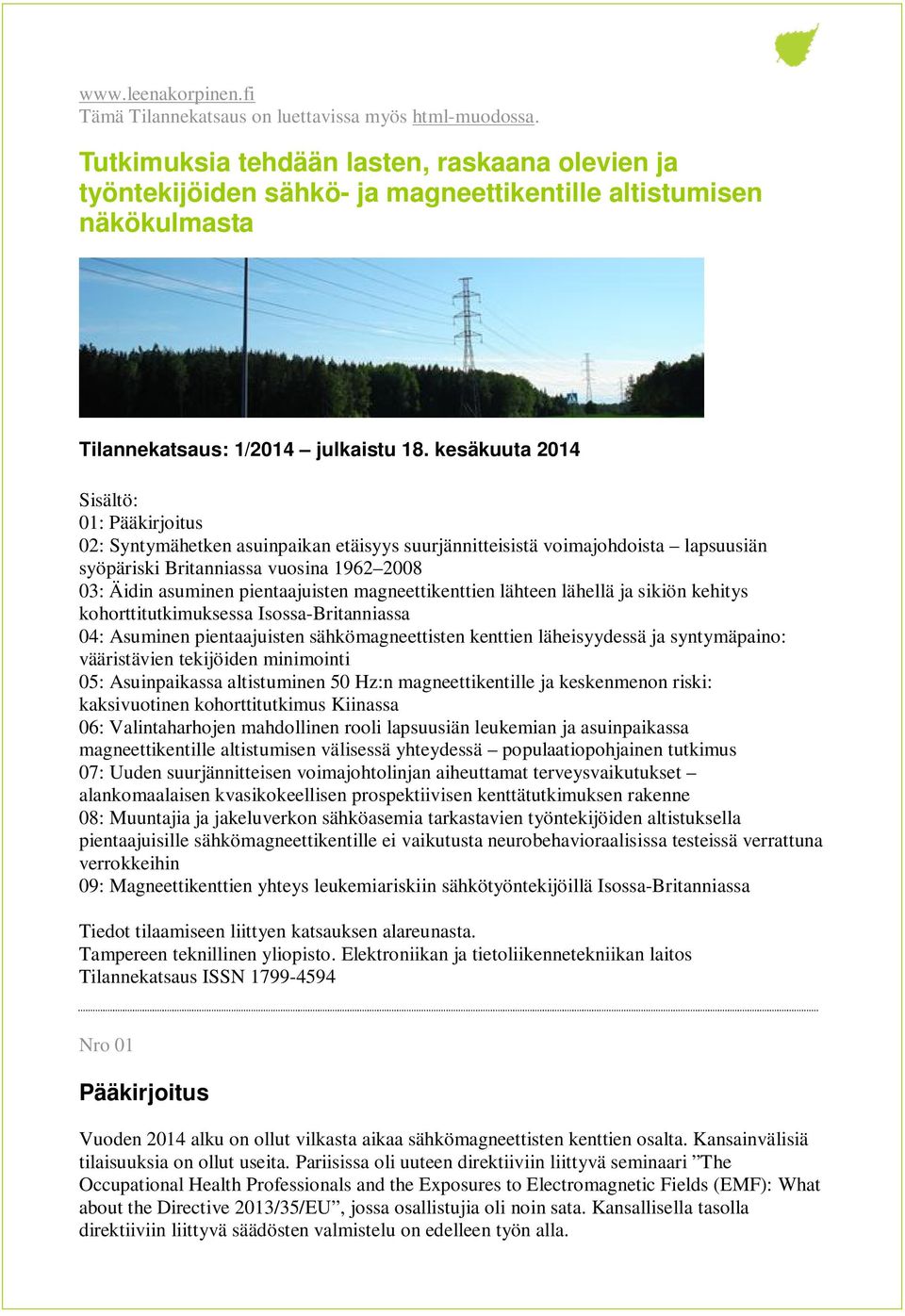 kesäkuuta 2014 Sisältö: 01: Pääkirjoitus 02: Syntymähetken asuinpaikan etäisyys suurjännitteisistä voimajohdoista lapsuusiän syöpäriski Britanniassa vuosina 1962 2008 03: Äidin asuminen