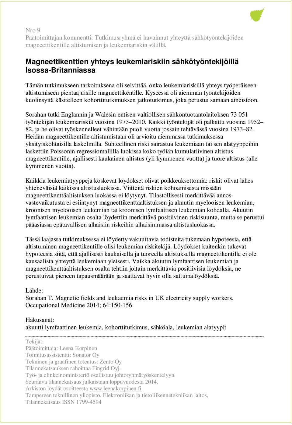 pientaajuisille magneettikentille. Kyseessä oli aiemman työntekijöiden kuolinsyitä käsitelleen kohorttitutkimuksen jatkotutkimus, joka perustui samaan aineistoon.