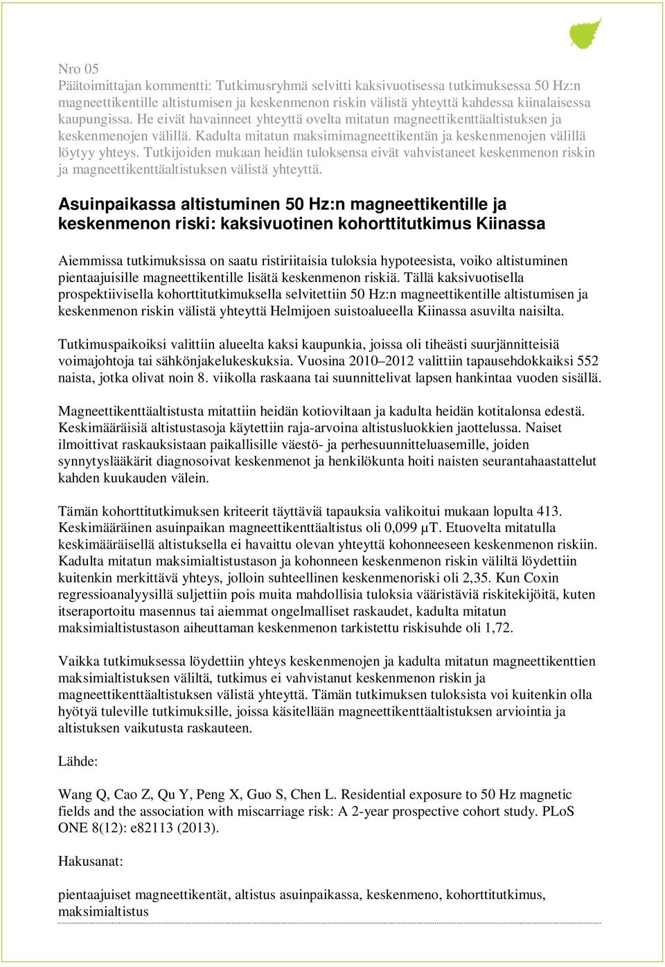 Tutkijoiden mukaan heidän tuloksensa eivät vahvistaneet keskenmenon riskin ja magneettikenttäaltistuksen välistä yhteyttä.
