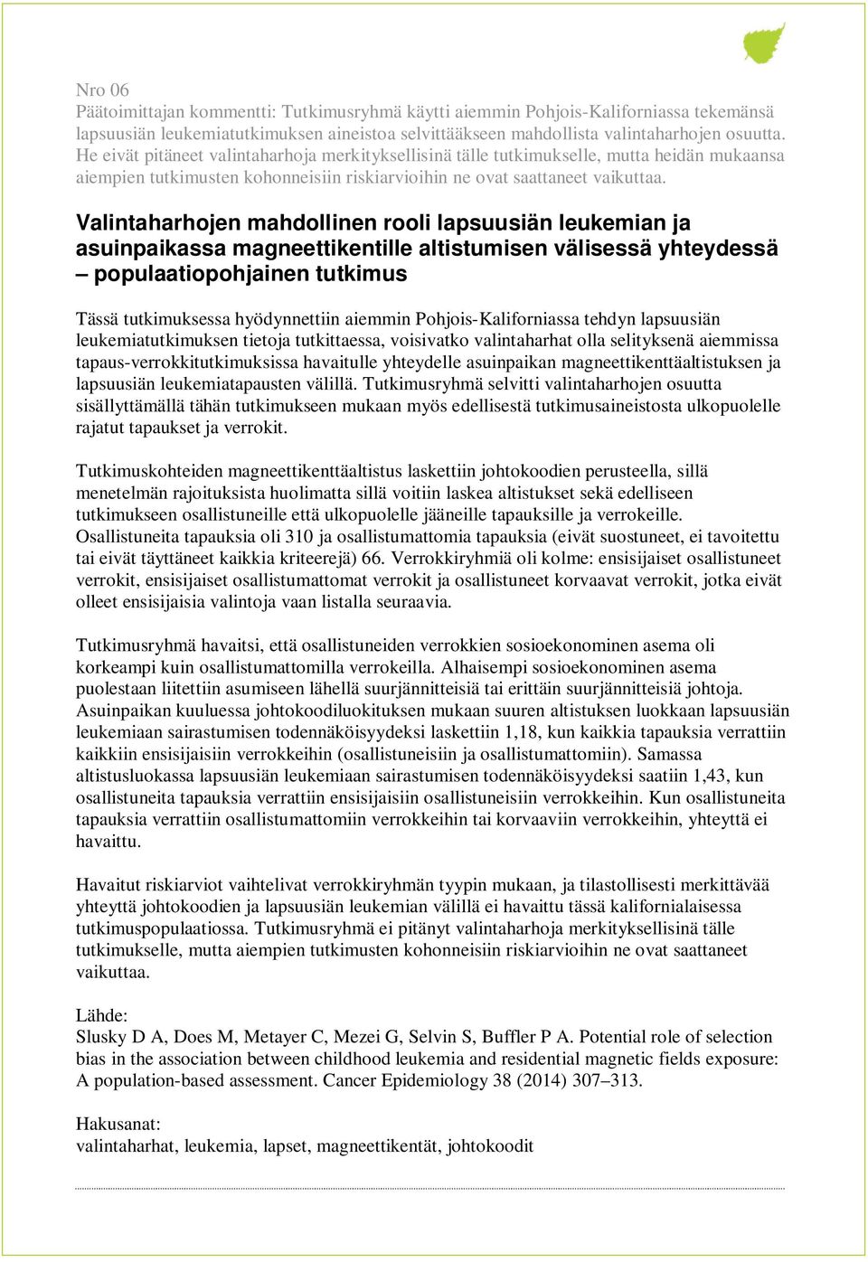 Valintaharhojen mahdollinen rooli lapsuusiän leukemian ja asuinpaikassa magneettikentille altistumisen välisessä yhteydessä populaatiopohjainen tutkimus Tässä tutkimuksessa hyödynnettiin aiemmin