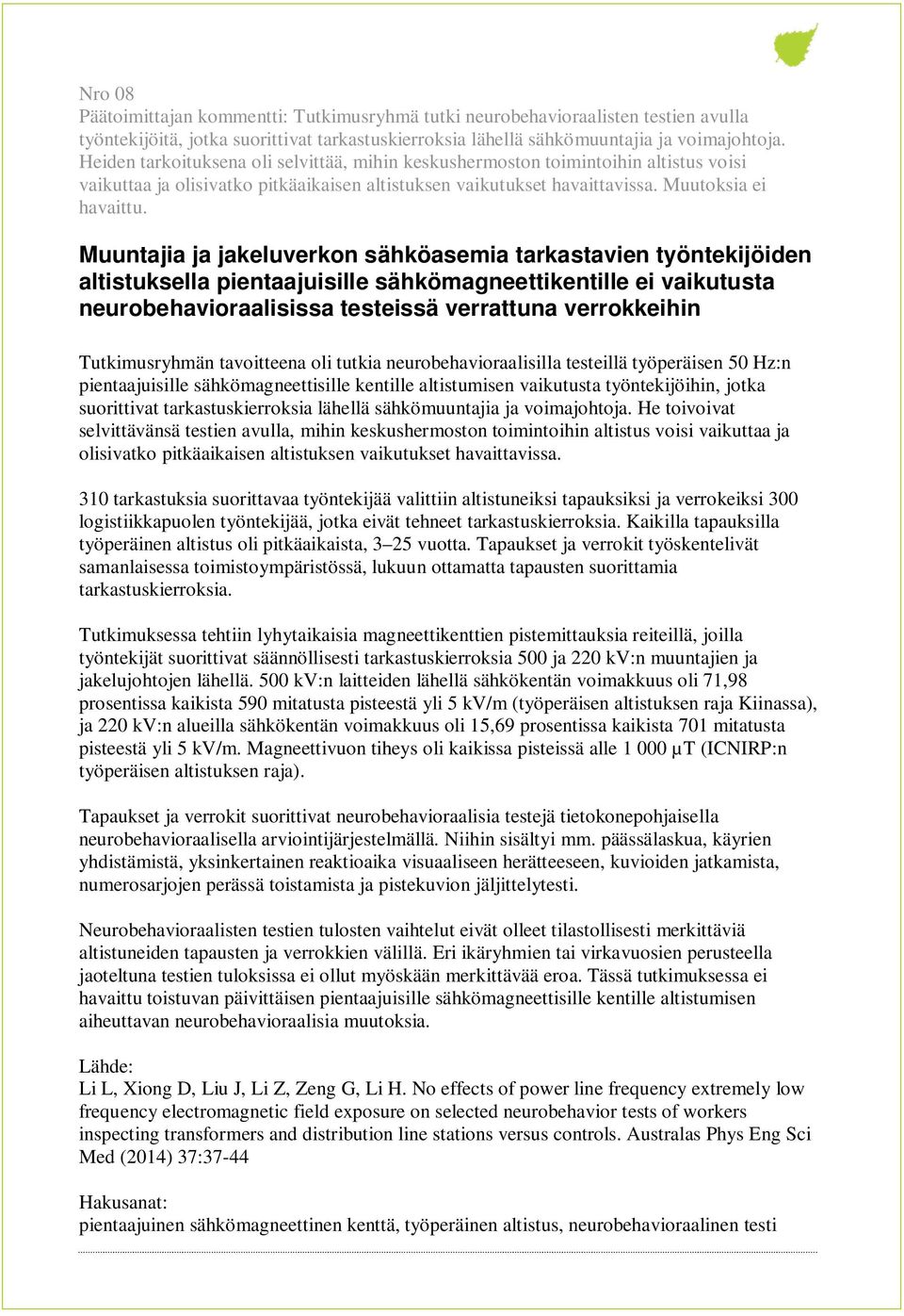 Muuntajia ja jakeluverkon sähköasemia tarkastavien työntekijöiden altistuksella pientaajuisille sähkömagneettikentille ei vaikutusta neurobehavioraalisissa testeissä verrattuna verrokkeihin