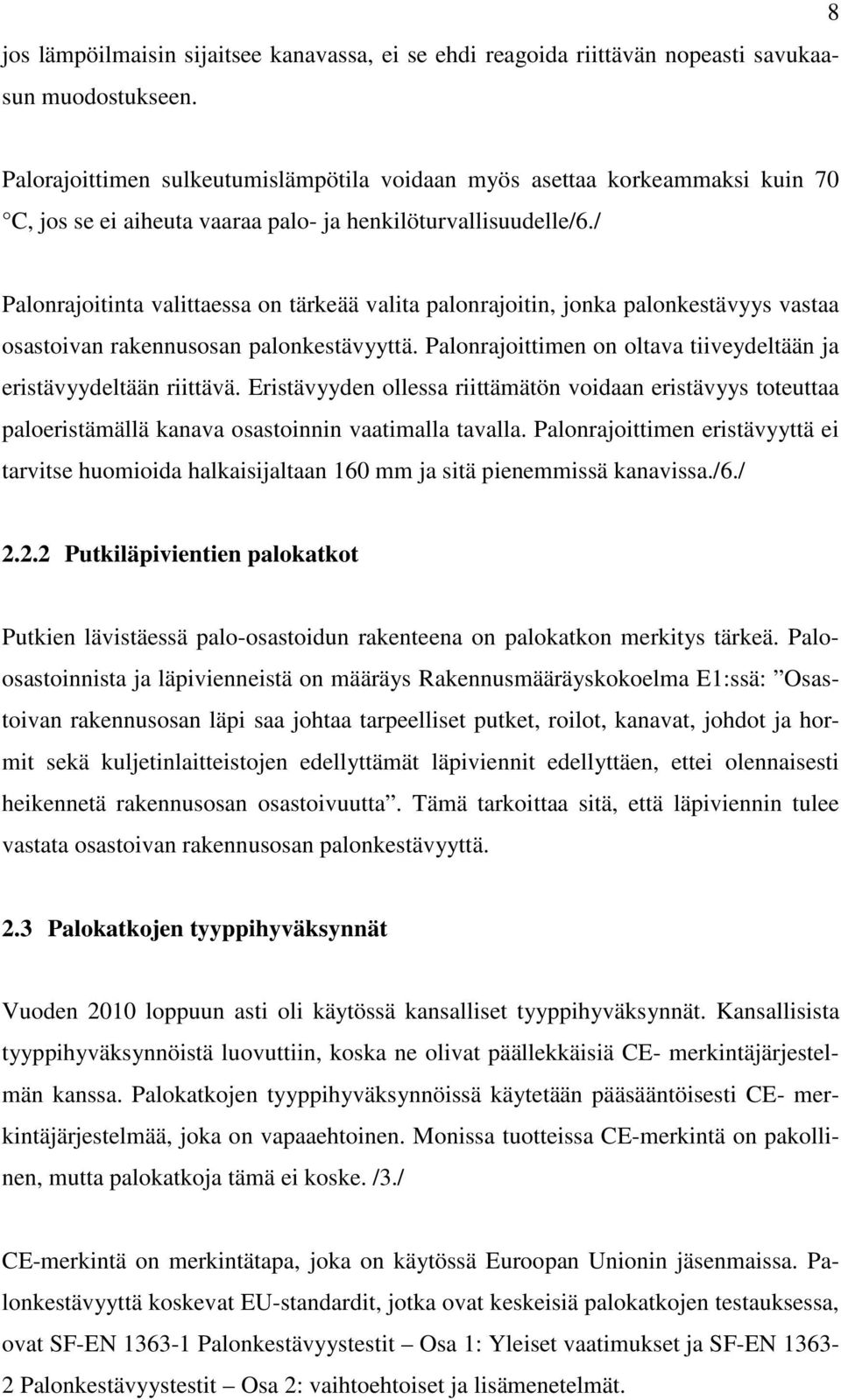 / Palonrajoitinta valittaessa on tärkeää valita palonrajoitin, jonka palonkestävyys vastaa osastoivan rakennusosan palonkestävyyttä.