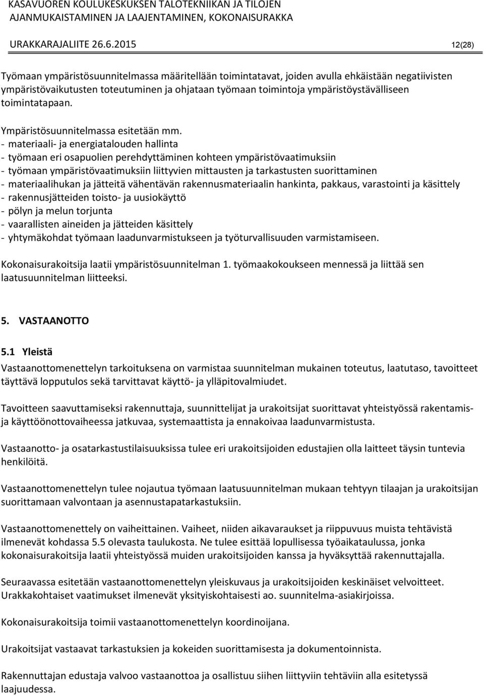 ympäristöystävälliseen toimintatapaan. Ympäristösuunnitelmassa esitetään mm.