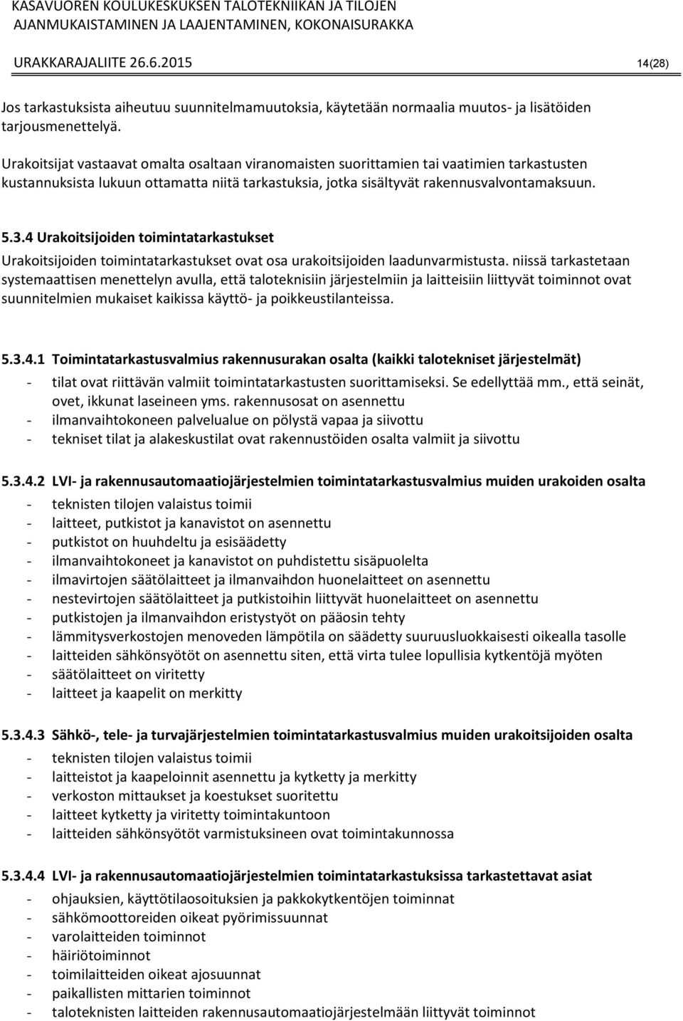 4 Urakoitsijoiden toimintatarkastukset Urakoitsijoiden toimintatarkastukset ovat osa urakoitsijoiden laadunvarmistusta.
