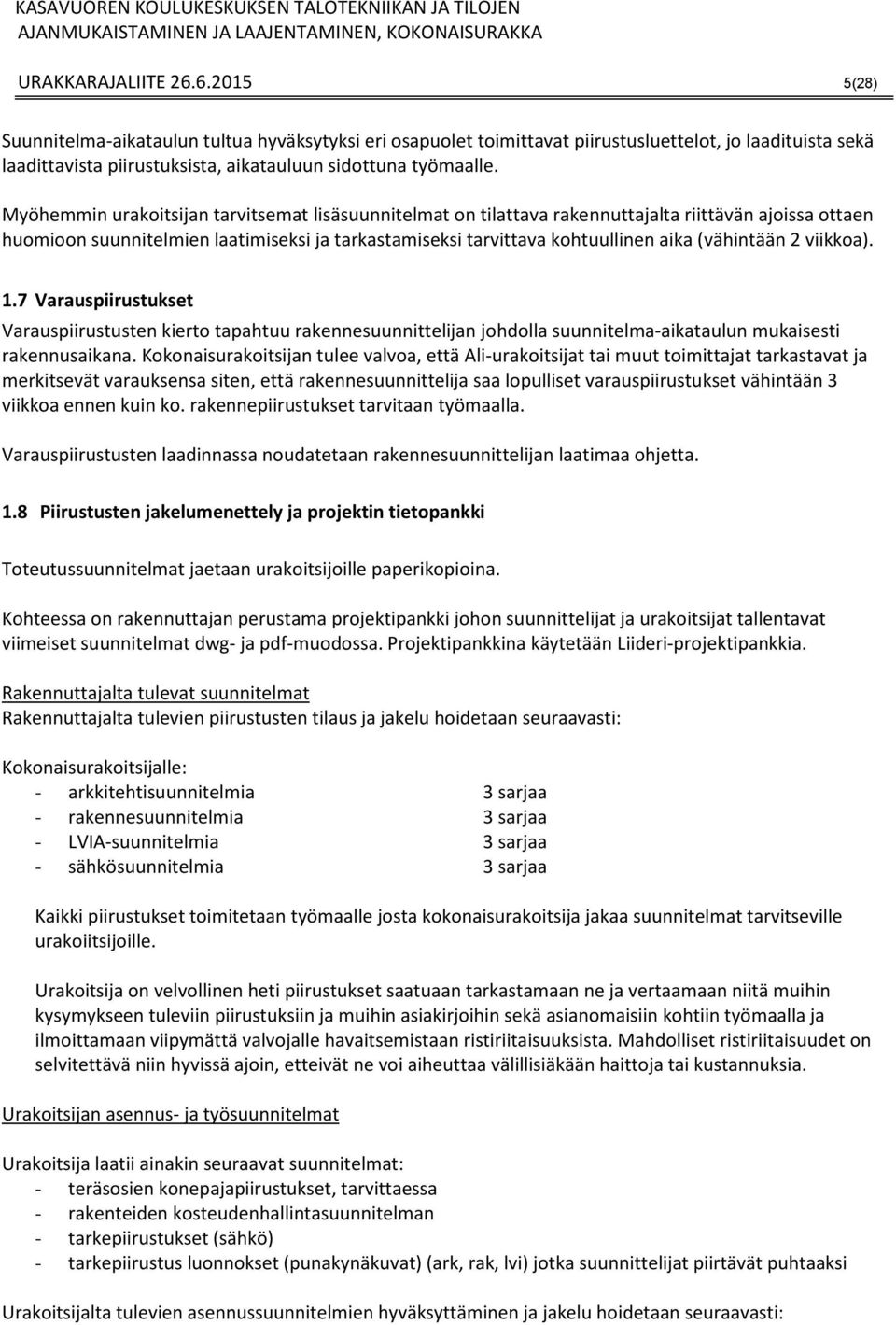 Myöhemmin urakoitsijan tarvitsemat lisäsuunnitelmat on tilattava rakennuttajalta riittävän ajoissa ottaen huomioon suunnitelmien laatimiseksi ja tarkastamiseksi tarvittava kohtuullinen aika