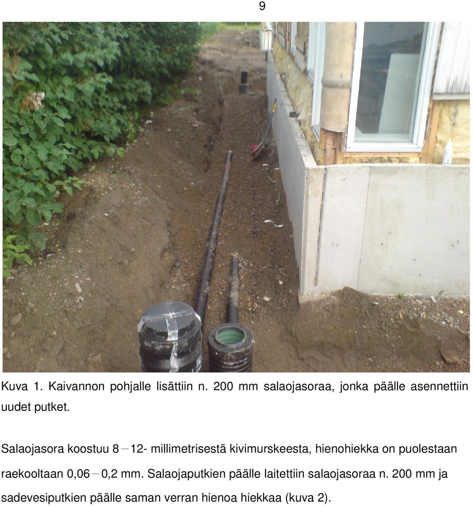 Salaojasora koostuu 8-12- millimetrisestä kivimurskeesta, hienohiekka on