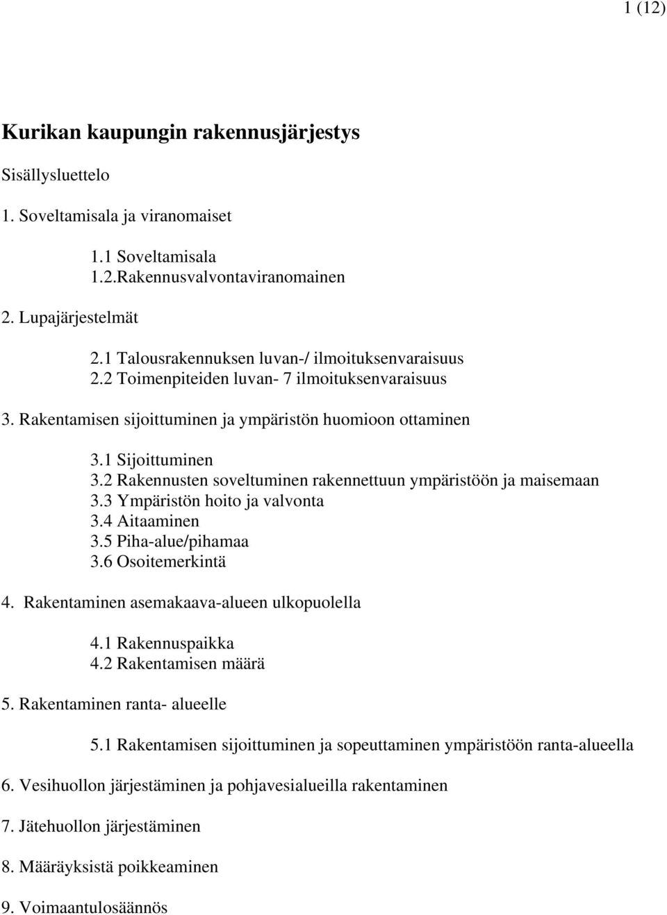 2 Rakennusten soveltuminen rakennettuun ympäristöön ja maisemaan 3.3 Ympäristön hoito ja valvonta 3.4 Aitaaminen 3.5 Piha-alue/pihamaa 3.6 Osoitemerkintä 4.