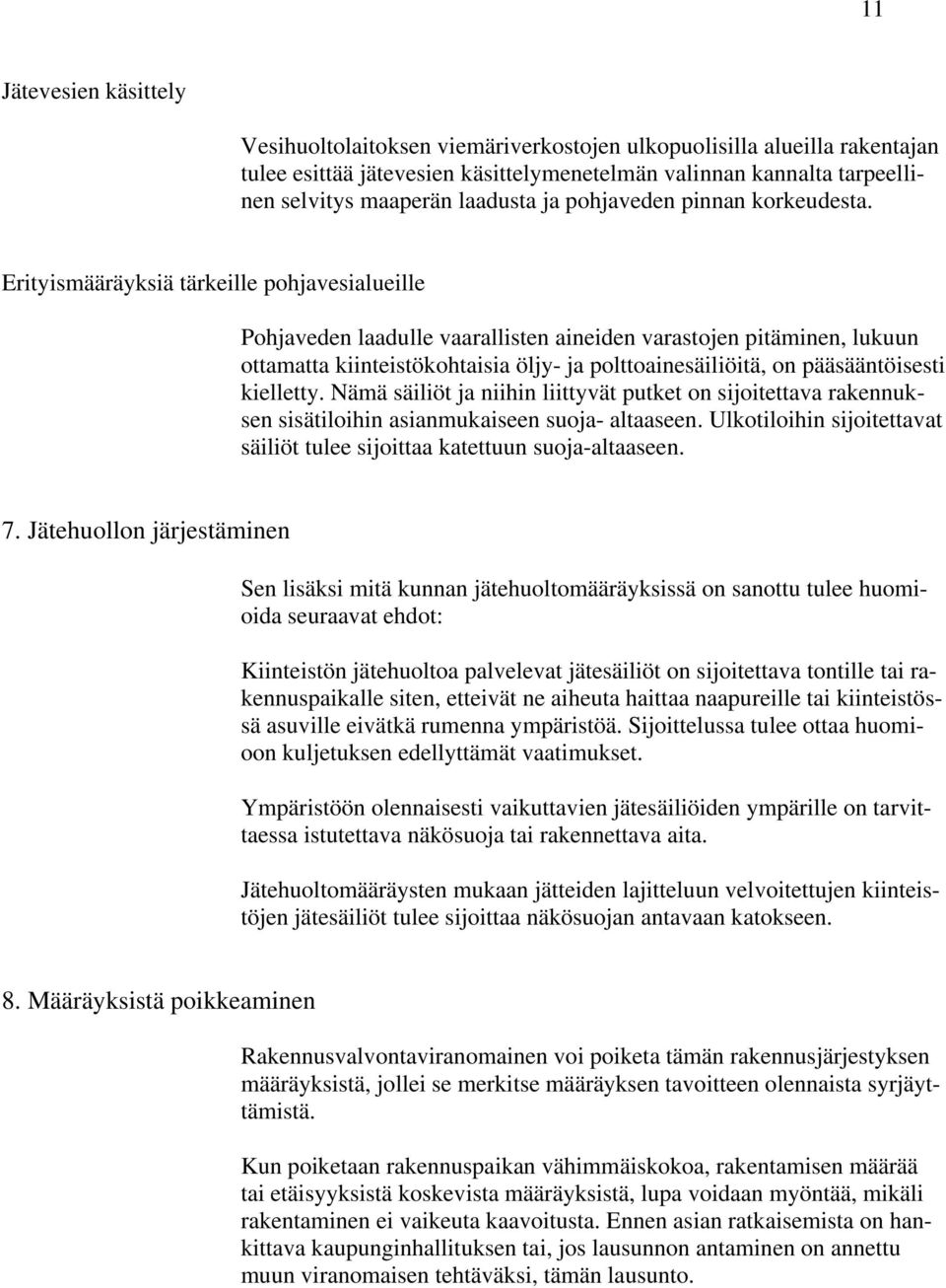 Erityismääräyksiä tärkeille pohjavesialueille Pohjaveden laadulle vaarallisten aineiden varastojen pitäminen, lukuun ottamatta kiinteistökohtaisia öljy- ja polttoainesäiliöitä, on pääsääntöisesti