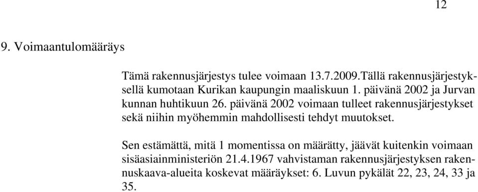 päivänä 2002 voimaan tulleet rakennusjärjestykset sekä niihin myöhemmin mahdollisesti tehdyt muutokset.