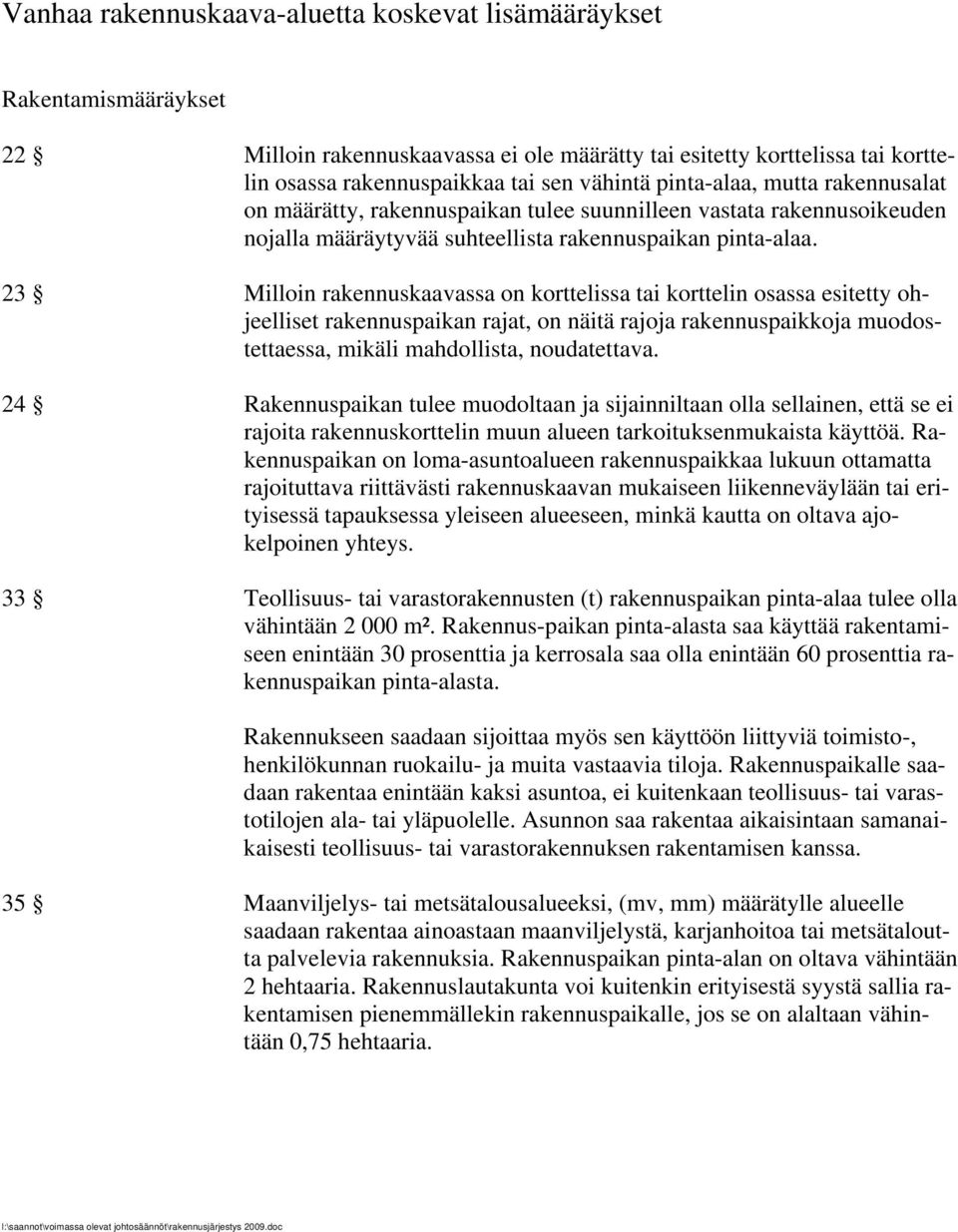 23 Milloin rakennuskaavassa on korttelissa tai korttelin osassa esitetty ohjeelliset rakennuspaikan rajat, on näitä rajoja rakennuspaikkoja muodostettaessa, mikäli mahdollista, noudatettava.