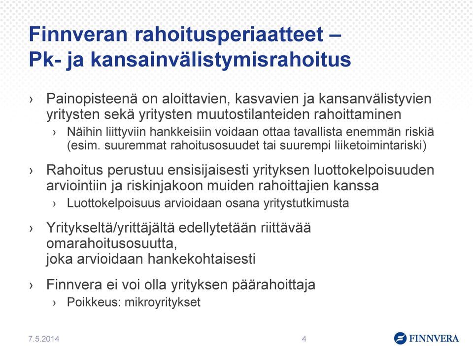 suuremmat rahoitusosuudet tai suurempi liiketoimintariski) Rahoitus perustuu ensisijaisesti yrityksen luottokelpoisuuden arviointiin ja riskinjakoon muiden