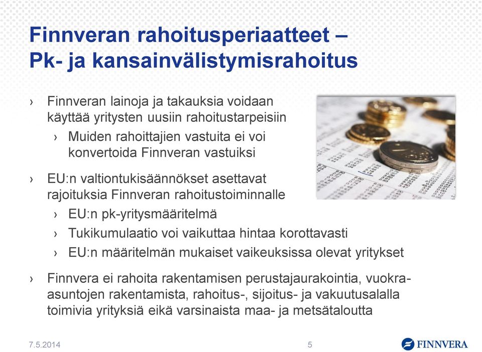 pk-yritysmääritelmä Tukikumulaatio voi vaikuttaa hintaa korottavasti EU:n määritelmän mukaiset vaikeuksissa olevat yritykset Finnvera ei rahoita