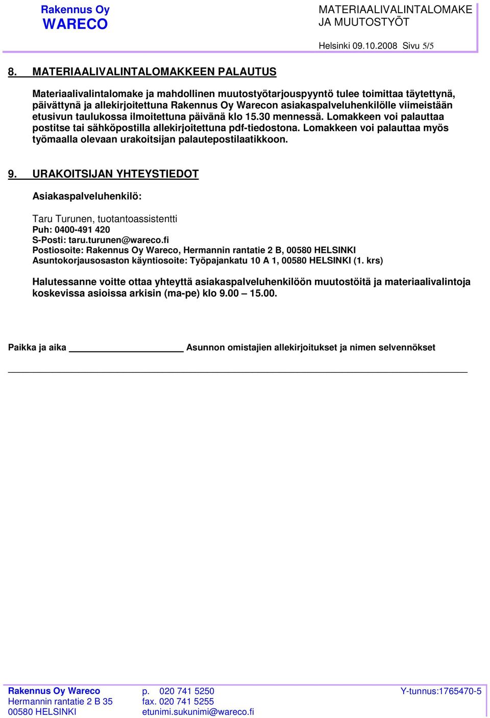 etusivun taulukossa ilmoitettuna päivänä klo 15.30 mennessä. Lomakkeen voi palauttaa postitse tai sähköpostilla allekirjoitettuna pdf-tiedostona.