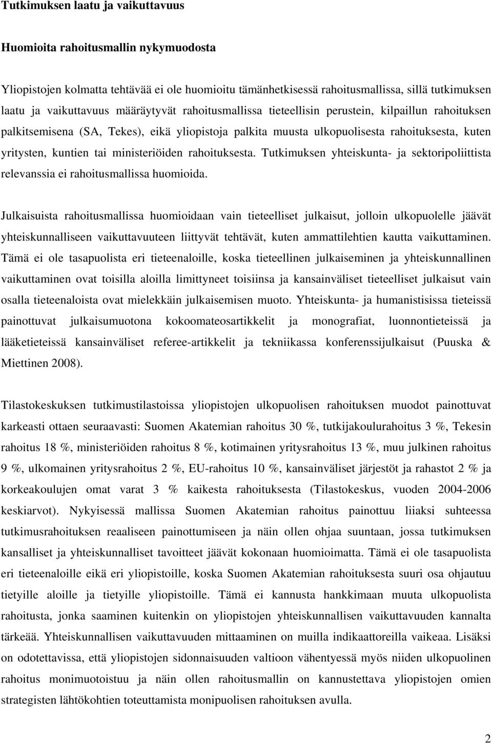 ministeriöiden rahoituksesta. Tutkimuksen yhteiskunta- ja sektoripoliittista relevanssia ei rahoitusmallissa huomioida.