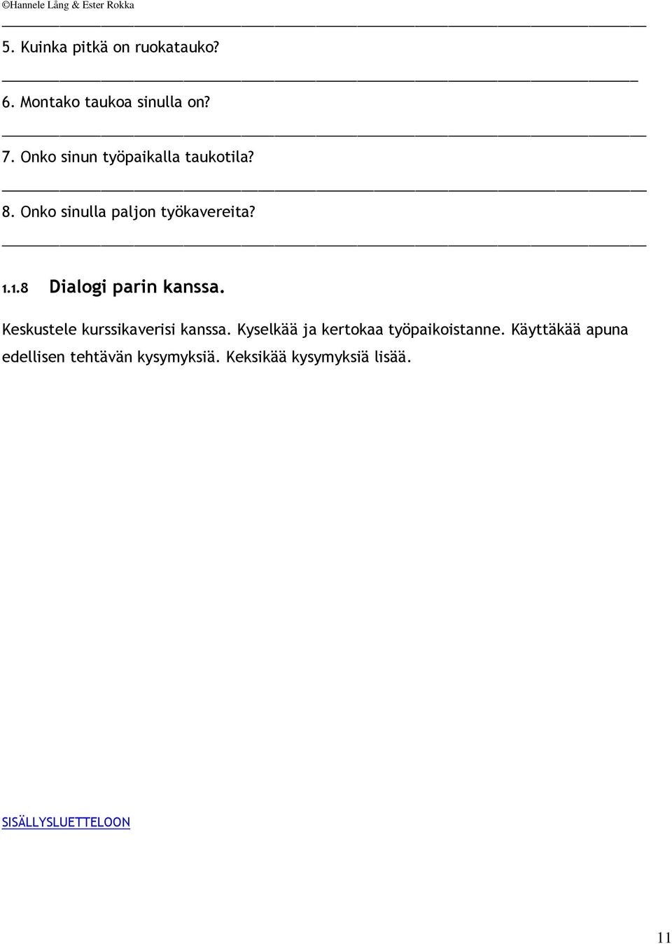 1.8 Dialogi parin kanssa. Keskustele kurssikaverisi kanssa.