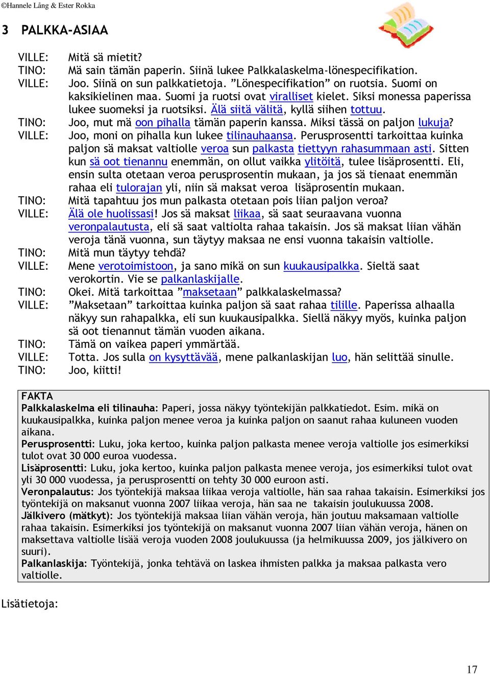 Joo, mut mä oon pihalla tämän paperin kanssa. Miksi tässä on paljon lukuja? Joo, moni on pihalla kun lukee tilinauhaansa.