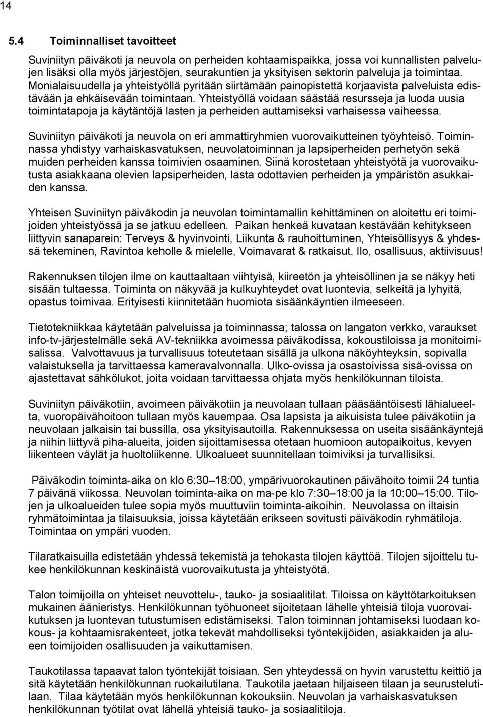 Yhteistyöllä voidaan säästää resursseja ja luoda uusia toimintatapoja ja käytäntöjä lasten ja perheiden auttamiseksi varhaisessa vaiheessa.