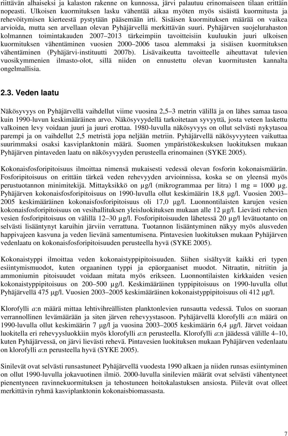 Sisäisen kuormituksen määrää on vaikea arvioida, mutta sen arvellaan olevan Pyhäjärvellä merkittävän suuri.