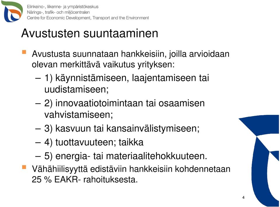 tai osaamisen vahvistamiseen; 3) kasvuun tai kansainvälistymiseen; 4) tuottavuuteen; taikka 5)