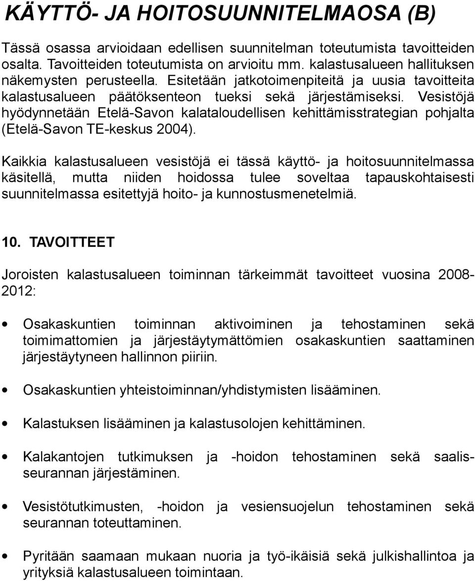 Vesistöjä hyödynnetään Etelä-Savon kalataloudellisen kehittämisstrategian pohjalta (Etelä-Savon TE-keskus 2004).
