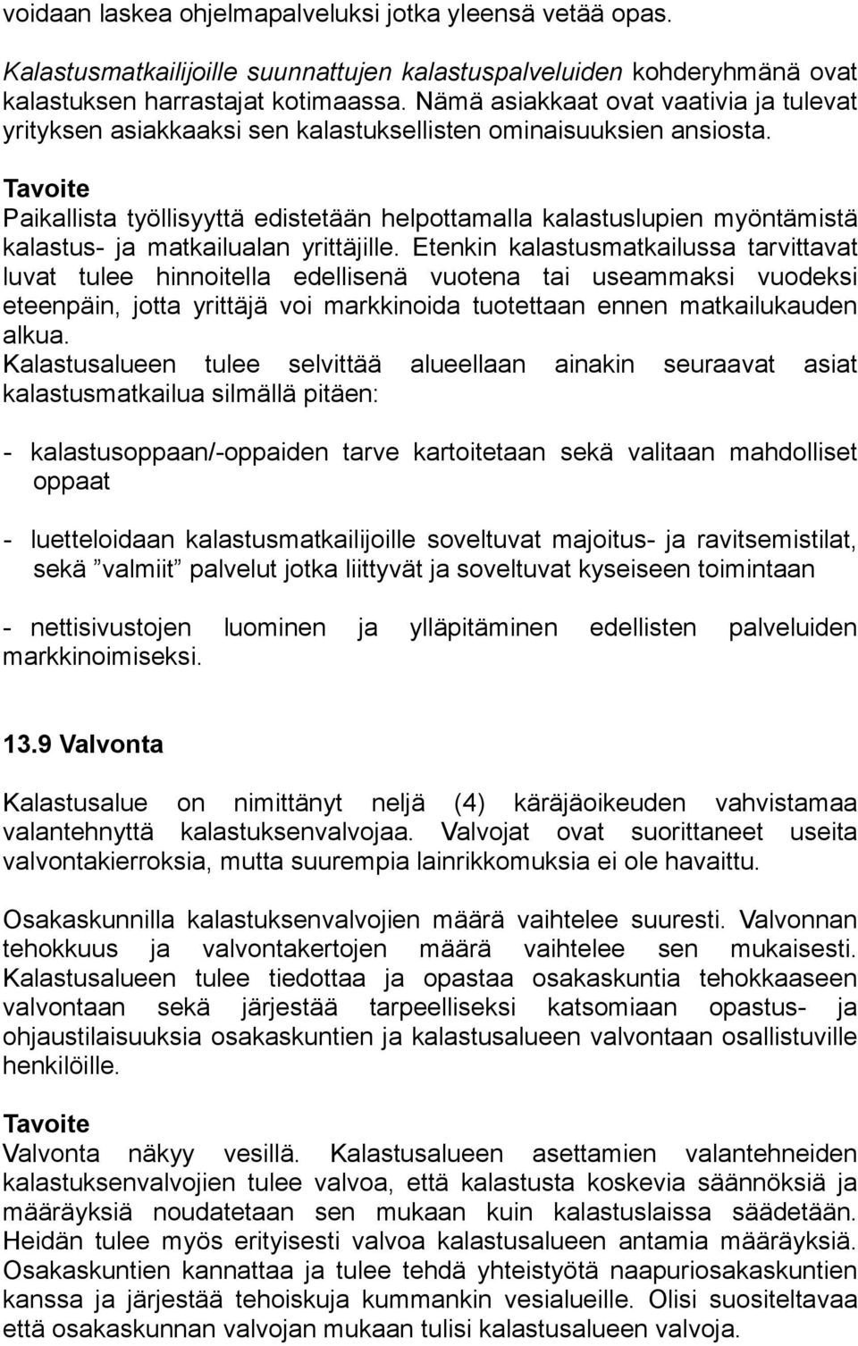 Paikallista työllisyyttä edistetään helpottamalla kalastuslupien myöntämistä kalastus- ja matkailualan yrittäjille.