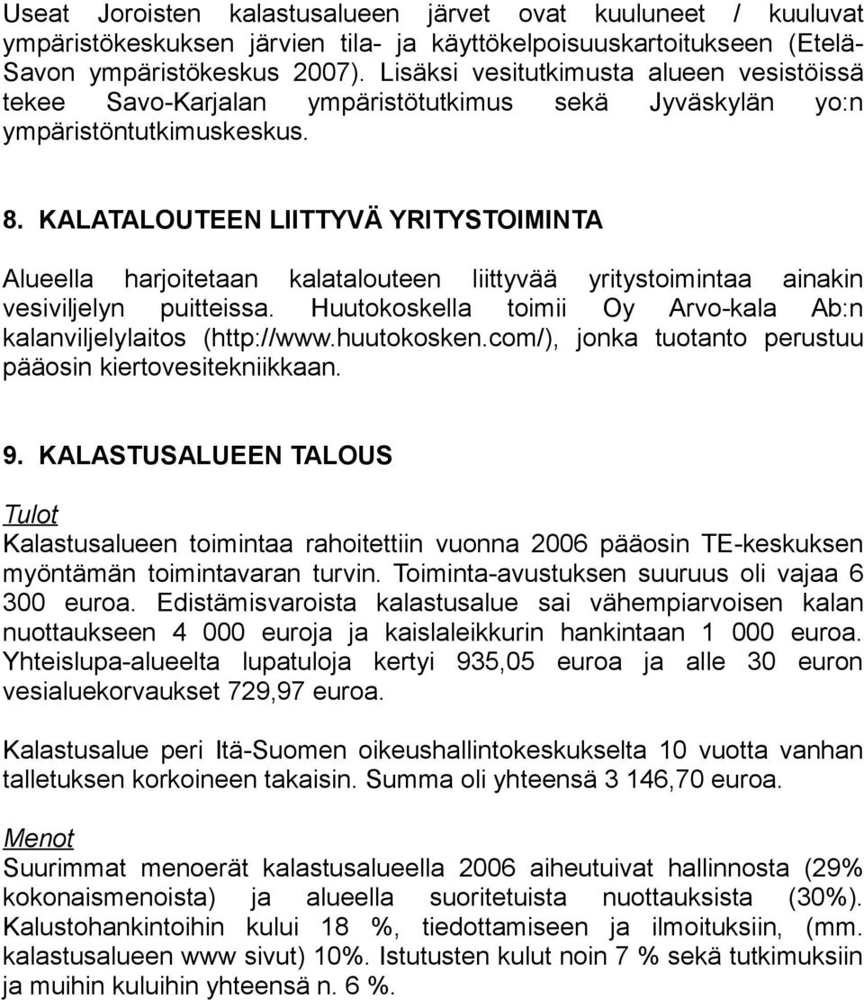 KALATALOUTEEN LIITTYVÄ YRITYSTOIMINTA Alueella harjoitetaan kalatalouteen liittyvää yritystoimintaa ainakin vesiviljelyn puitteissa.