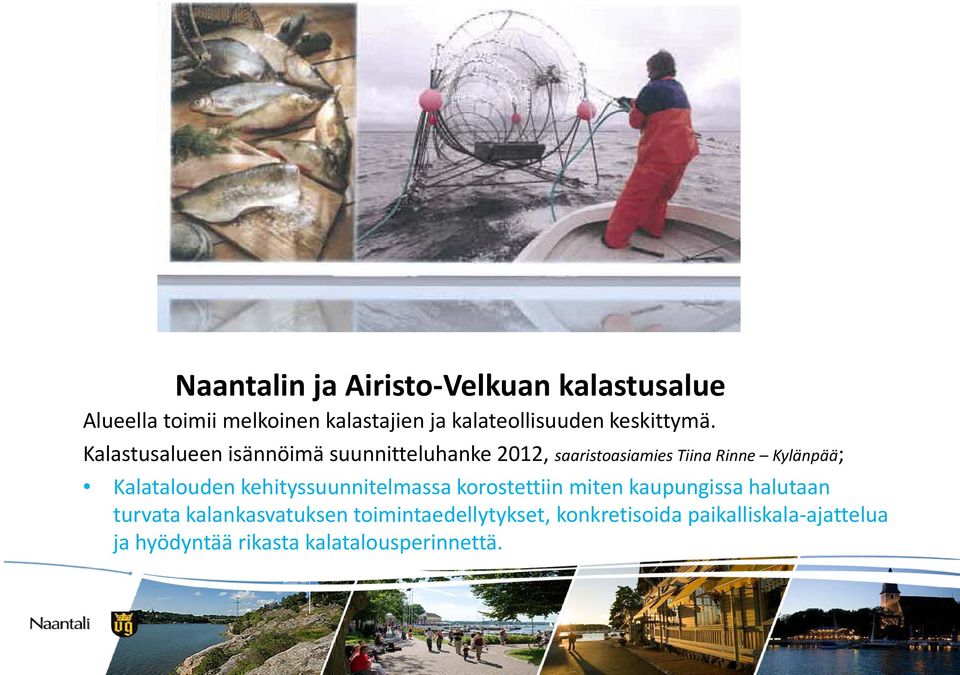 Kalastusalueen isännöimä suunnitteluhanke 2012, saaristoasiamies Tiina Rinne Kylänpää; Kalatalouden