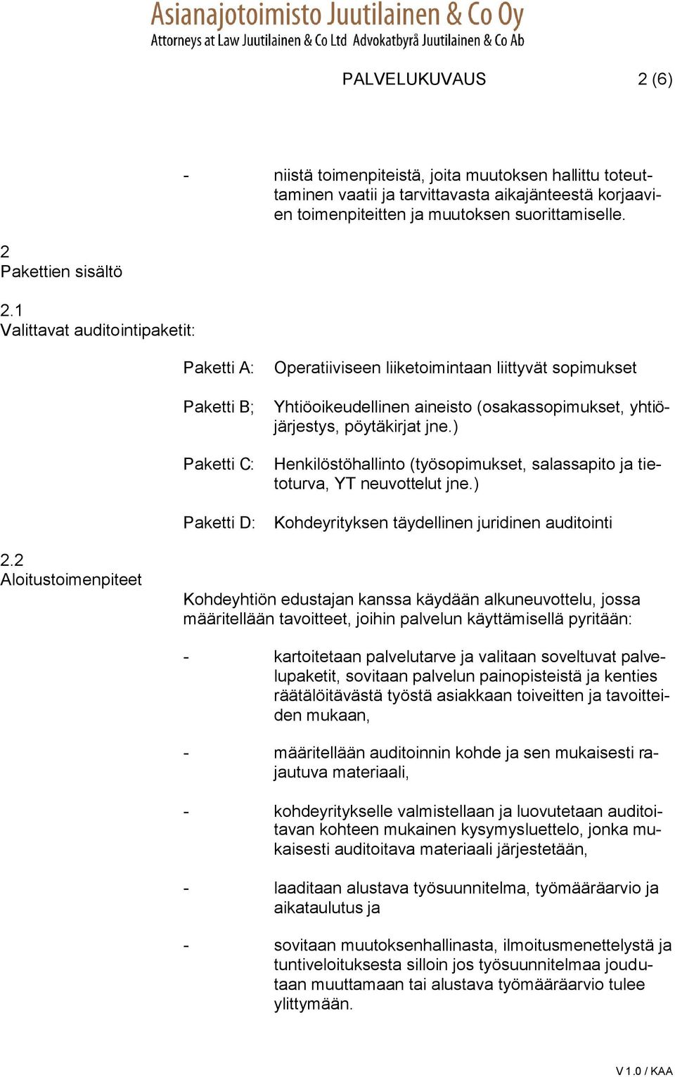 1 Valittavat auditointipaketit: Paketti A: Paketti B; Paketti C: Paketti D: Operatiiviseen liiketoimintaan liittyvät sopimukset Yhtiöoikeudellinen aineisto (osakassopimukset, yhtiöjärjestys,