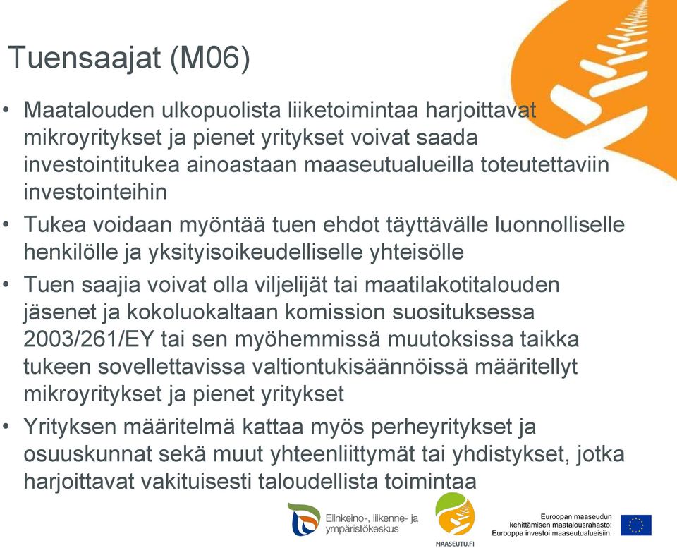 maatilakotitalouden jäsenet ja kokoluokaltaan komission suosituksessa 2003/261/EY tai sen myöhemmissä muutoksissa taikka tukeen sovellettavissa valtiontukisäännöissä määritellyt