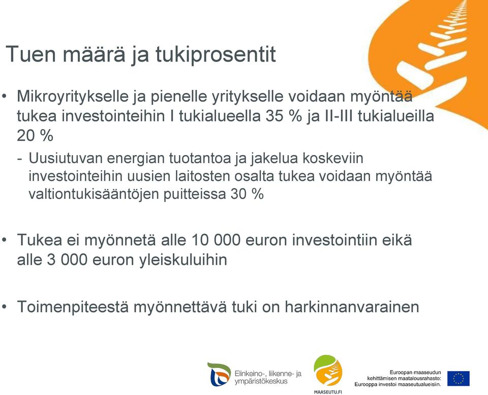 investointeihin uusien laitosten osalta tukea voidaan myöntää valtiontukisääntöjen puitteissa 30 % Tukea ei