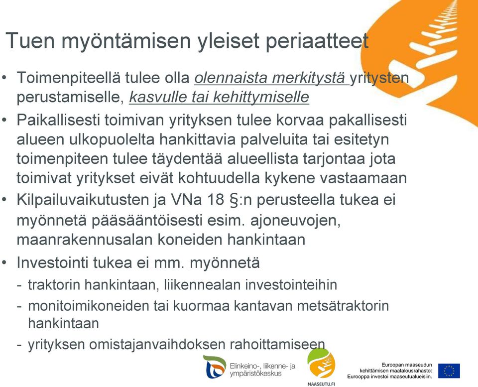 kykene vastaamaan Kilpailuvaikutusten ja VNa 18 :n perusteella tukea ei myönnetä pääsääntöisesti esim.