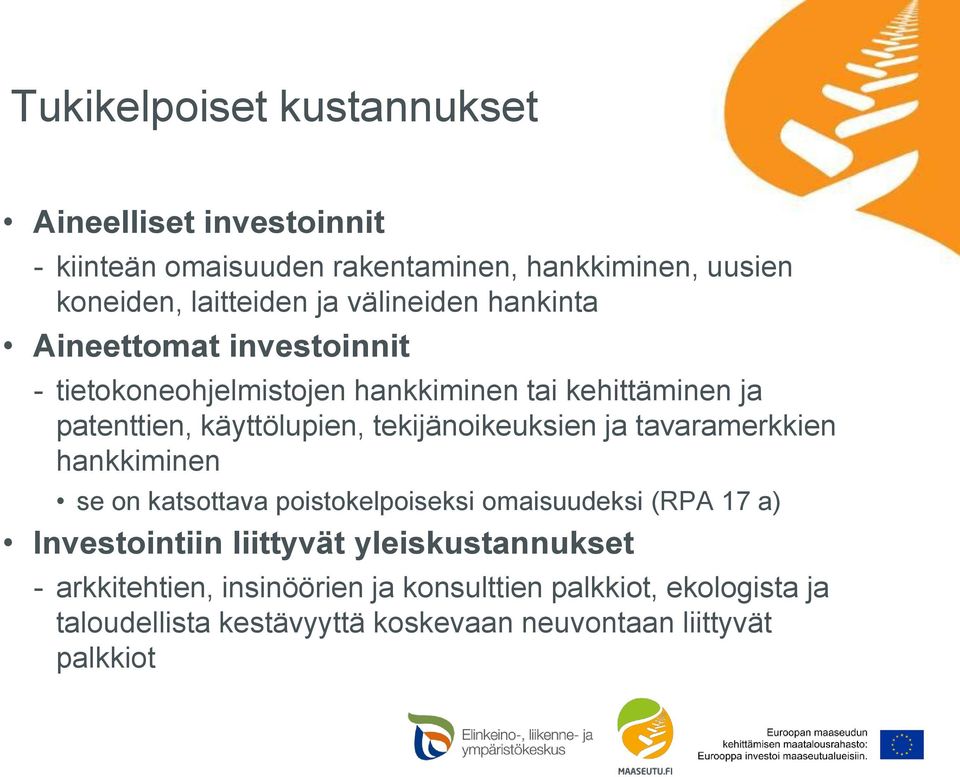 tekijänoikeuksien ja tavaramerkkien hankkiminen se on katsottava poistokelpoiseksi omaisuudeksi (RPA 17 a) Investointiin liittyvät