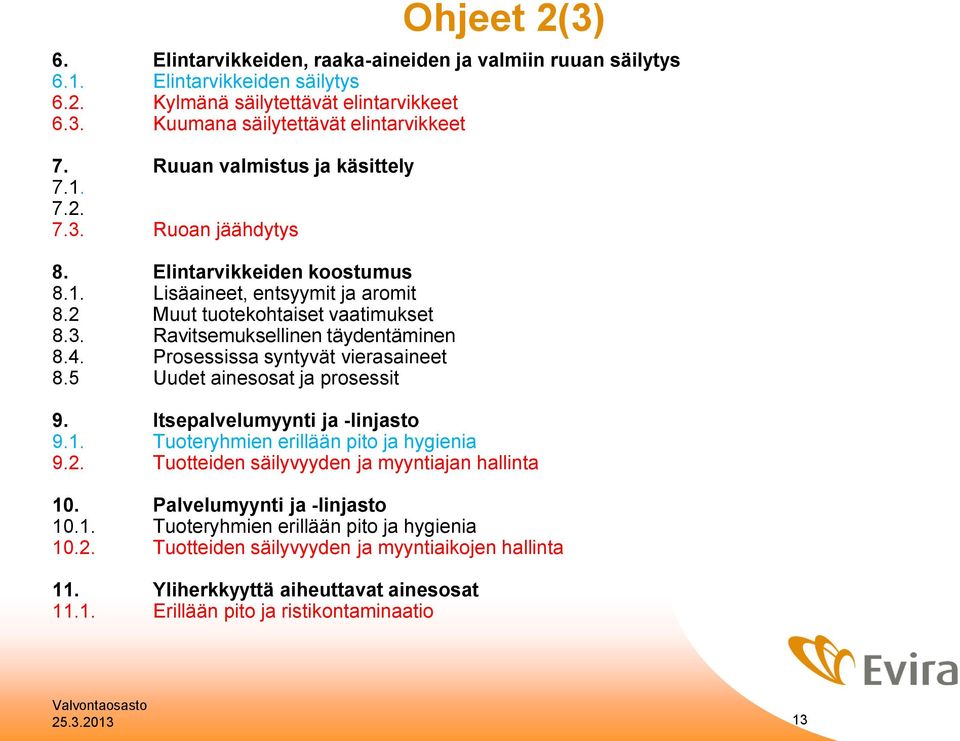 4. Prosessissa syntyvät vierasaineet 8.5 Uudet ainesosat ja prosessit 9. Itsepalvelumyynti ja -linjasto 9.1. Tuoteryhmien erillään pito ja hygienia 9.2.