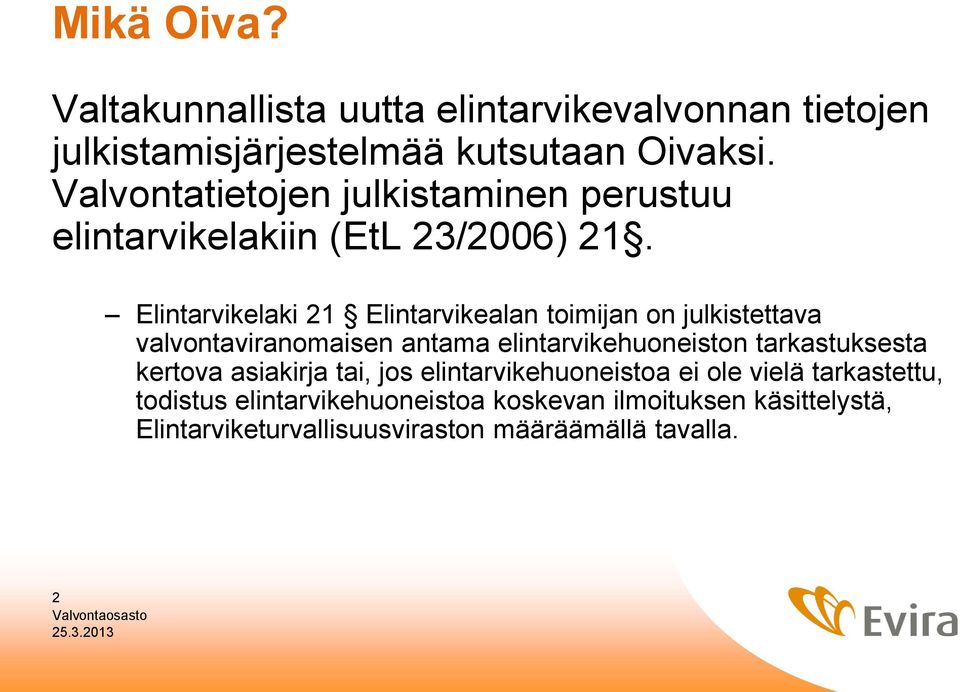 Elintarvikelaki 21 Elintarvikealan toimijan on julkistettava valvontaviranomaisen antama elintarvikehuoneiston tarkastuksesta