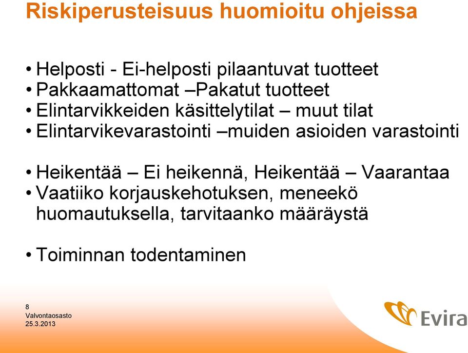 Elintarvikevarastointi muiden asioiden varastointi Heikentää Ei heikennä, Heikentää
