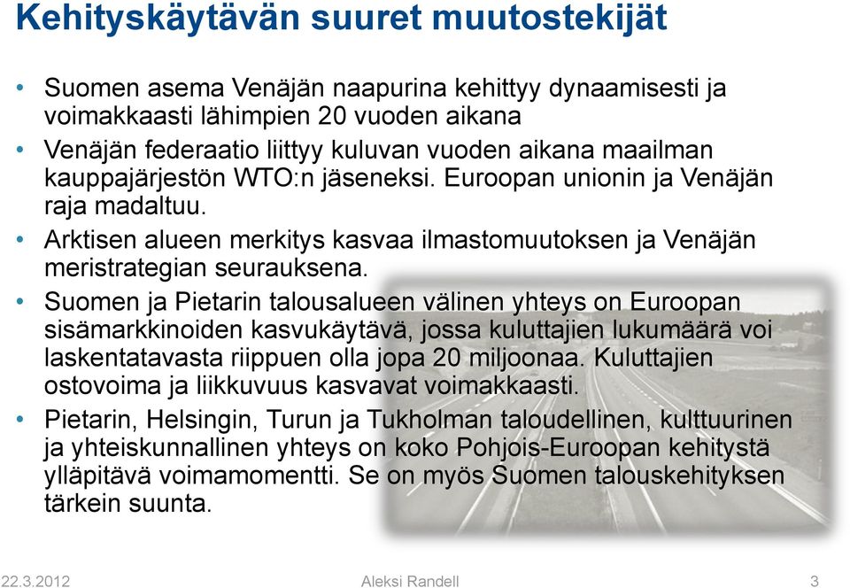 Suomen ja Pietarin talousalueen välinen yhteys on Euroopan sisämarkkinoiden kasvukäytävä, jossa kuluttajien lukumäärä voi laskentatavasta riippuen olla jopa 20 miljoonaa.