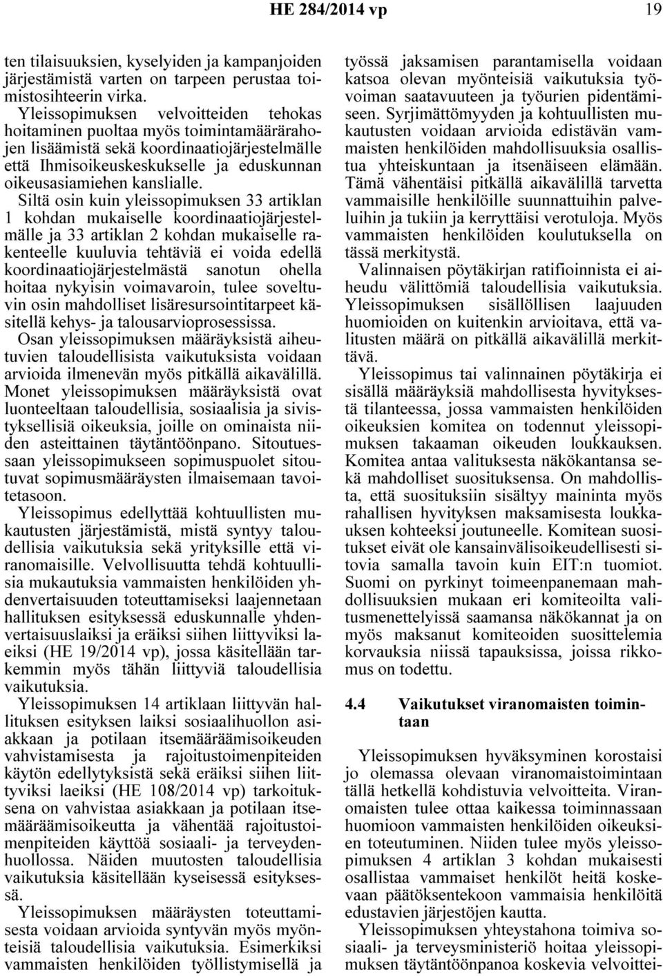 Siltä osin kuin yleissopimuksen 33 artiklan 1 kohdan mukaiselle koordinaatiojärjestelmälle ja 33 artiklan 2 kohdan mukaiselle rakenteelle kuuluvia tehtäviä ei voida edellä koordinaatiojärjestelmästä