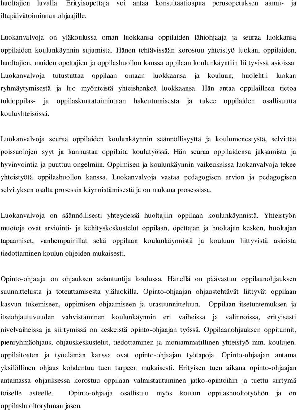 Hänen tehtävissään korostuu yhteistyö luokan, oppilaiden, huoltajien, muiden opettajien ja oppilashuollon kanssa oppilaan koulunkäyntiin liittyvissä asioissa.