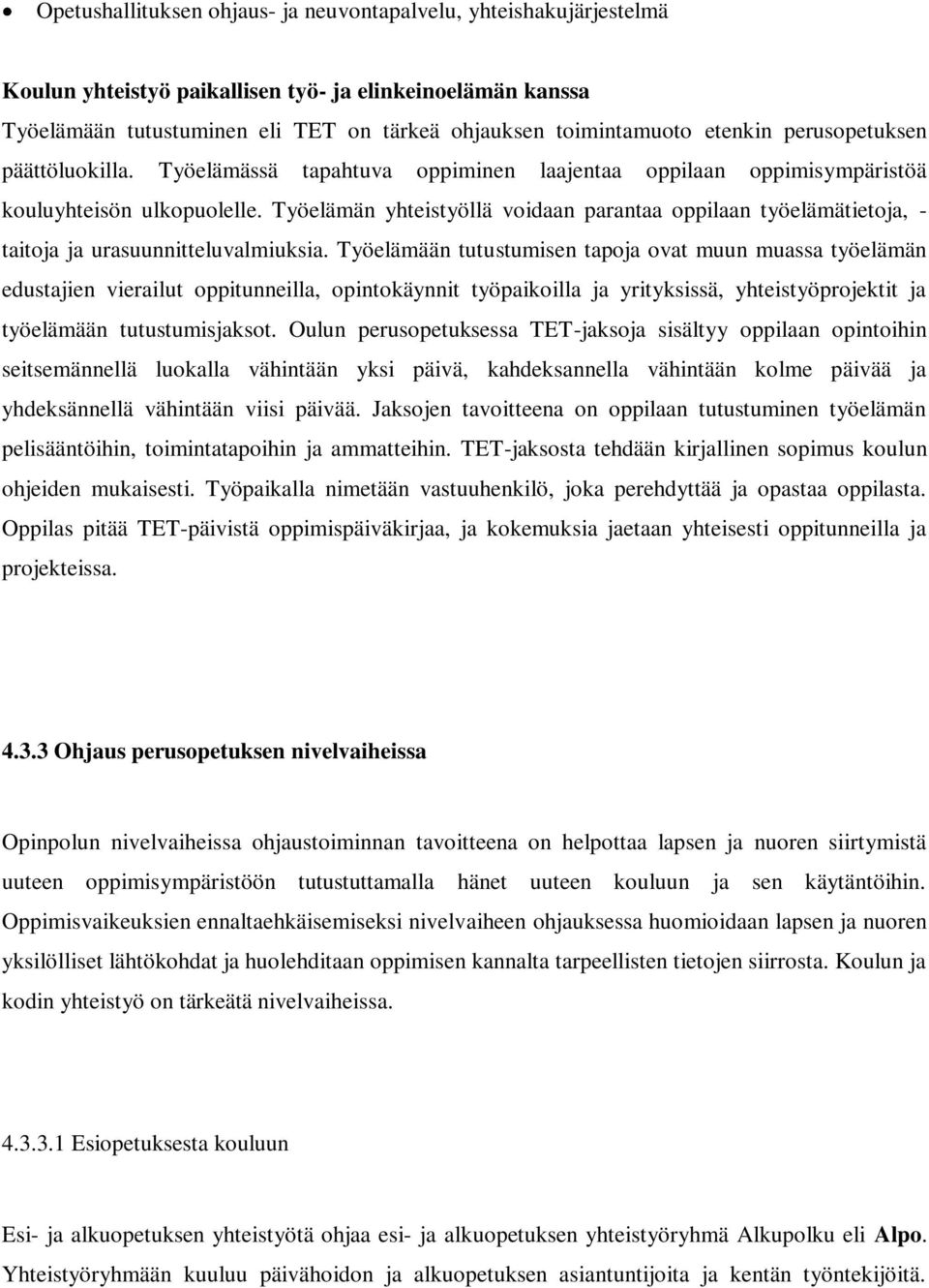 Työelämän yhteistyöllä voidaan parantaa oppilaan työelämätietoja, - taitoja ja urasuunnitteluvalmiuksia.