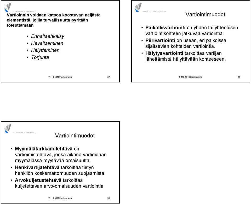 Hälytysvartiointi tarkoittaa vartijan lähettämistä hälyttävään kohteeseen. T-110.5610/Koskenranta 37 T-110.