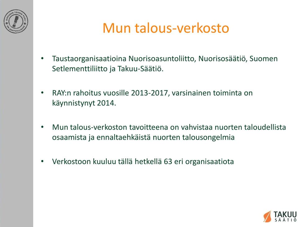 RAY:n rahoitus vuosille 2013-2017, varsinainen toiminta on käynnistynyt 2014.