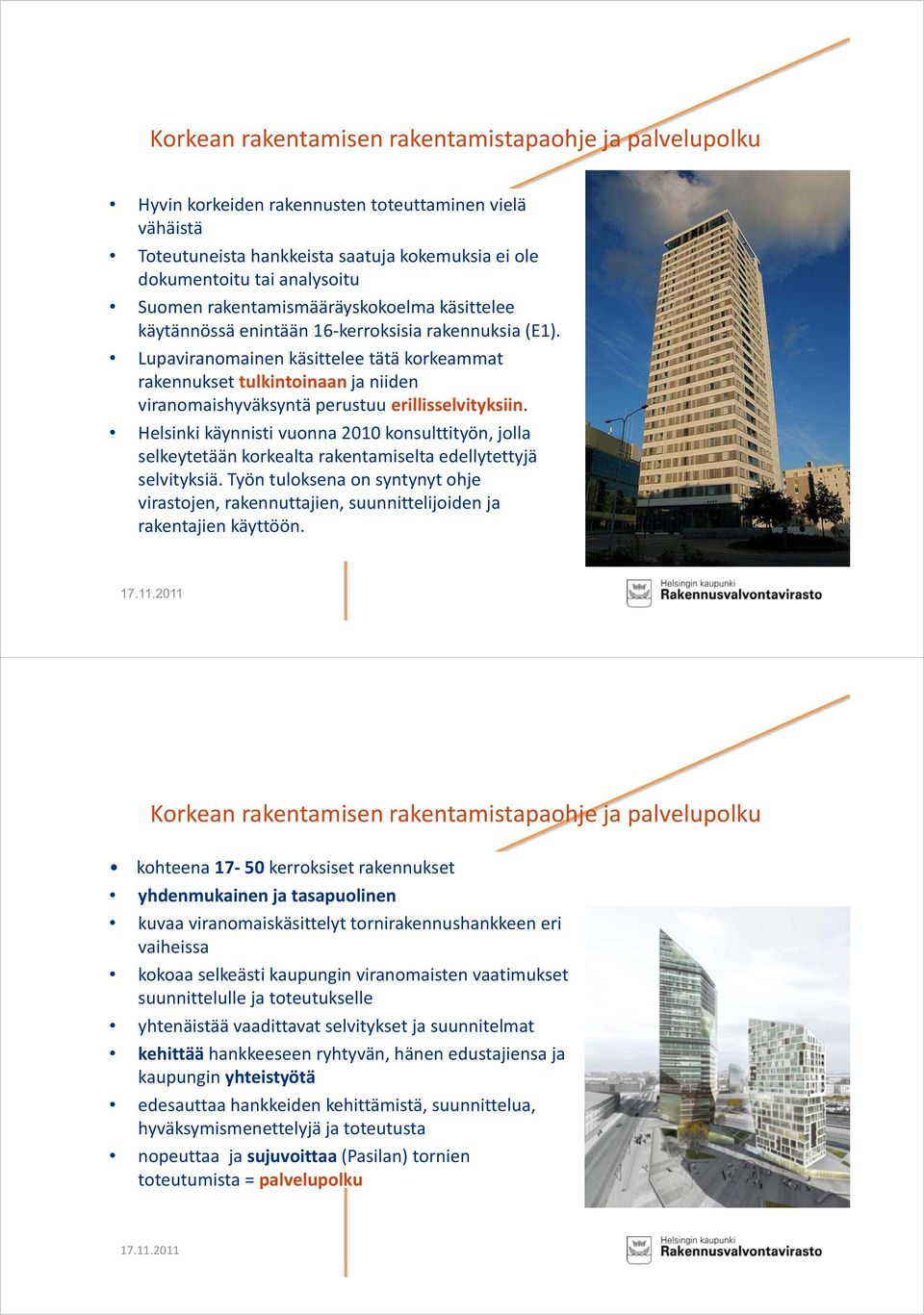 Lupaviranomainen käsittelee tätä korkeammat rakennukset tulkintoinaan ja niiden viranomaishyväksyntä perustuu erillisselvityksiin.
