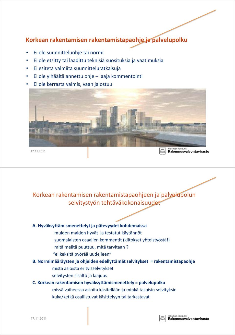 Hyväksyttämismenettelyt ja pätevyydet kohdemaissa muiden maiden hyvät ja testatut käytännöt suomalaisten osaajien kommentit (kiitokset yhteistyöstä!) mitä meiltä puuttuu, mitä tarvitaan?