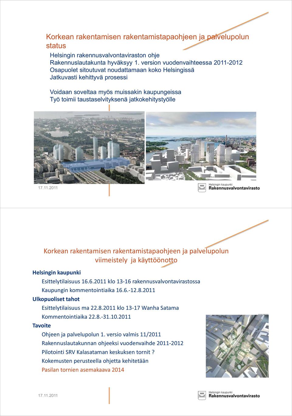 jatkokehitystyölle 11 Korkean rakentamisen rakentamistapaohjeen ja palvelupolun viimeistely ja käyttöönotto Helsingin kaupunki Esittelytilaisuus 16.