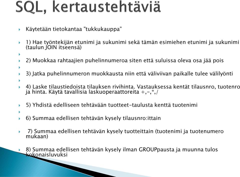 Vastauksessa kentät tilausnro, tuotenro ja hinta.