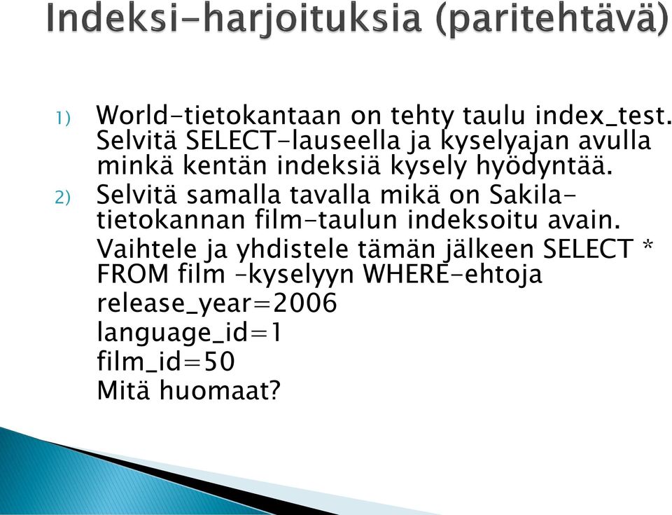 2) Selvitä samalla tavalla mikä on Sakilatietokannan film-taulun indeksoitu avain.