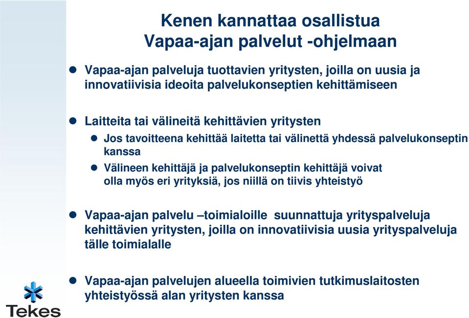 palvelukonseptin kehittäjä voivat olla myös eri yrityksiä, jos niillä on tiivis yhteistyö Vapaa-ajan palvelu toimialoille suunnattuja yrityspalveluja kehittävien