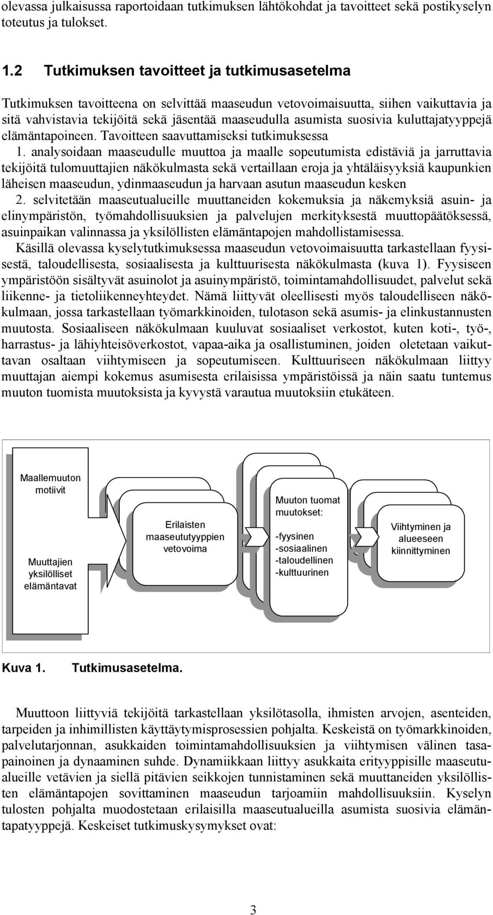 suosivia kuluttajatyyppejä elämäntapoineen. Tavoitteen saavuttamiseksi tutkimuksessa 1.