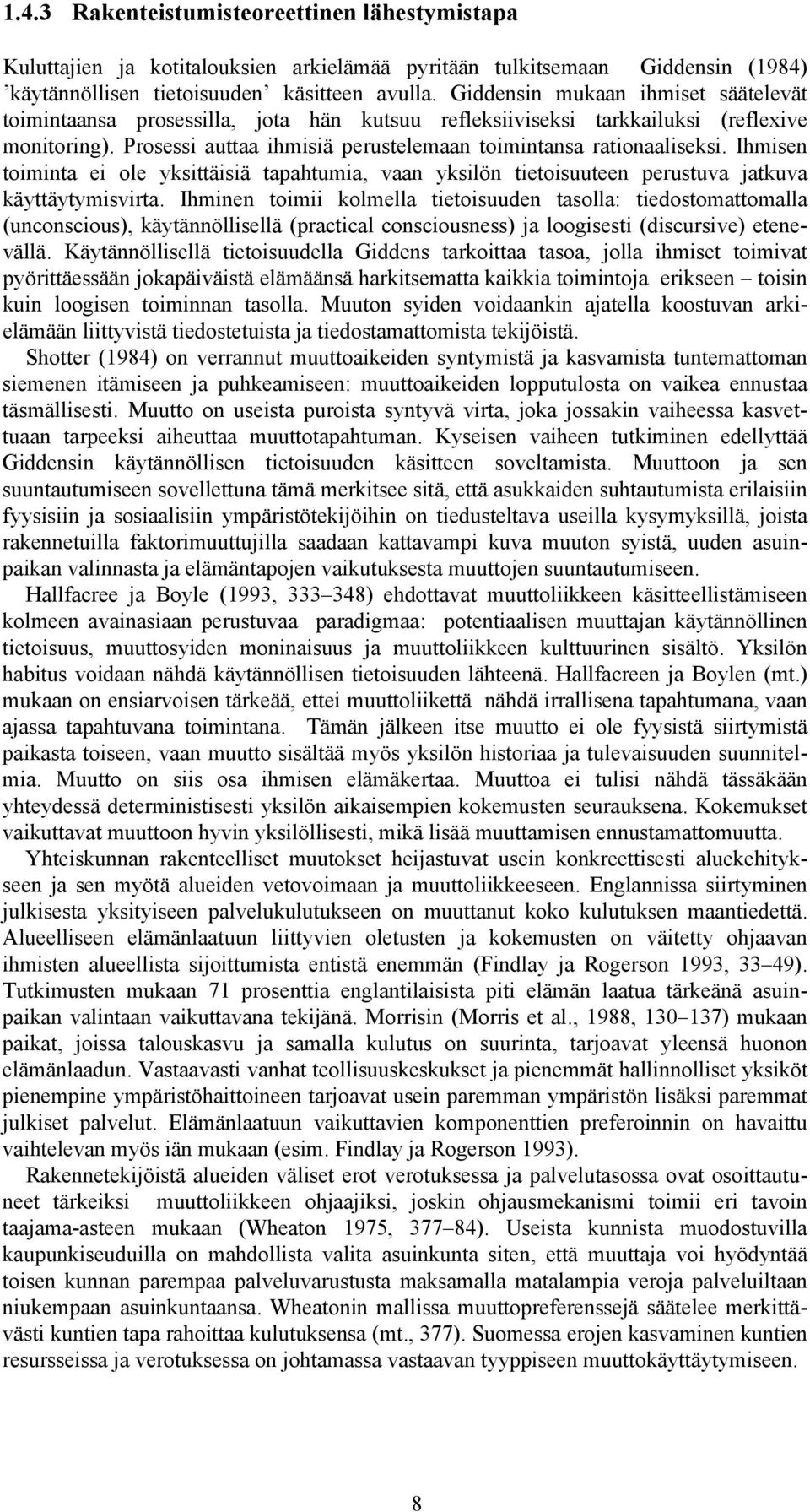 Ihmisen toiminta ei ole yksittäisiä tapahtumia, vaan yksilön tietoisuuteen perustuva jatkuva käyttäytymisvirta.