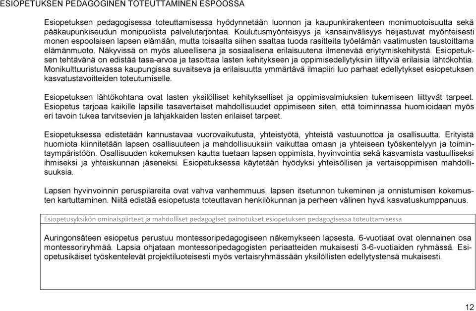 Koulutusmyönteisyys ja kansainvälisyys heijastuvat myönteisesti monen espoolaisen lapsen elämään, mutta toisaalta siihen saattaa tuoda rasitteita työelämän vaatimusten taustoittama elämänmuoto.